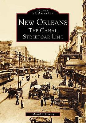 New Orleans: The Canal Streetcar Line by Branley, Edward J.