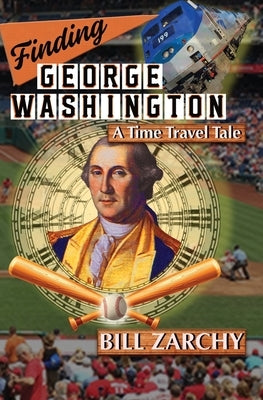 Finding George Washington: A Time Travel Tale by Zarchy, Bill