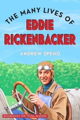 The Many Lives of Eddie Rickenbacker by Speno, Andrew