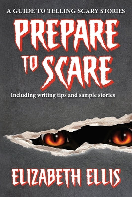 Prepare to Scare: How to Tell Scary Stories by Ellis, Elizabeth