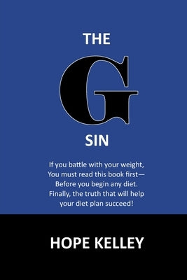 The G Sin: A Pre-Diet Book! Reading this book first will help your diet plan succeed. by Kelley, Hope