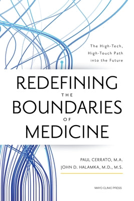 Redefining the Boundaries of Medicine: The High-Tech, High-Touch Path Into the Future by Cerrato, Paul