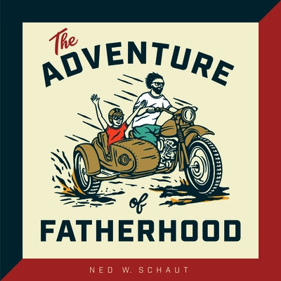 The Adventure of Fatherhood by Schaut, Ned W.