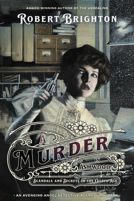A Murder in Ashwood: Scandals and Secrets in the Gilded Age, Collector's Limited Edition by Brighton, Robert