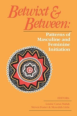 Betwixt and Between: Patterns of Masculine and Feminine Initiation by Foster, Steven