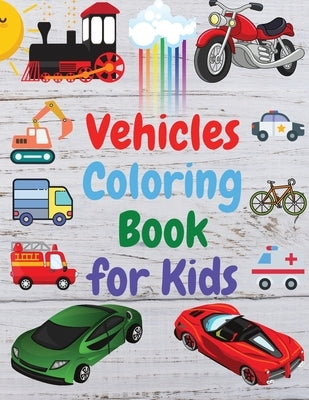 Vehicles Coloring Book for Kids: Amazing Book of Cars, Trucks, Planes and many other, Activity Book for Preschooler, Toddlers by Venezia, Manlio