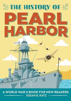 The History of Pearl Harbor: A World War II Book for New Readers by Katz, Susan B.