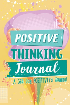 Positive Thinking Journal: A 365 Day Positivity Journal (Positive Affirmations for Kids; Gratitude Journal and Diary) by Activities, Woo! Kids, Jr.