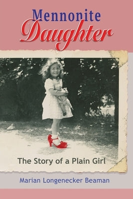 Mennonite Daughter: The Story of a Plain Girl by Beaman, Marian Longenecker