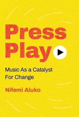 Press Play: Music As a Catalyst For Change by Aluko, Nifemi