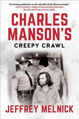 Charles Manson's Creepy Crawl: The Many Lives of America's Most Infamous Family by Melnick, Jeffrey