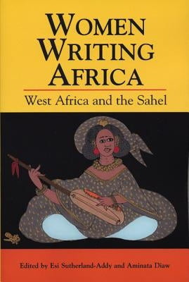 Women Writing Africa: West Africa and the Sahel by Sutherland-Addy, Esi