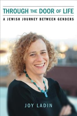 Through the Door of Life: A Jewish Journey Between Genders by Ladin, Joy