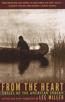 From the Heart: Voices of the American Indian by Miller, Lee