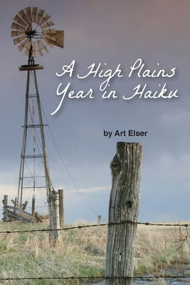 A High Plains Year in Haiku by Elser, Art