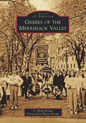 Greeks of the Merrimack Valley by Brown, E. Philip