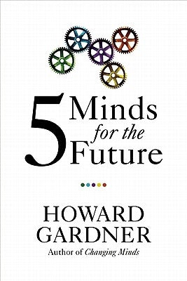 Five Minds for the Future by Gardner, Howard