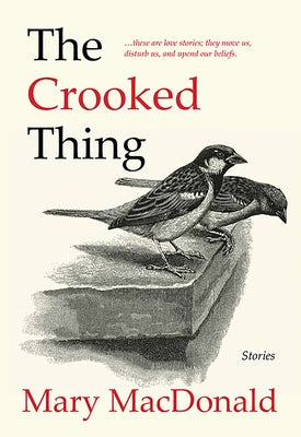 The Crooked Thing: Stories by MacDonald, Mary