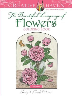 Creative Haven the Beautiful Language of Flowers Coloring Book by Green, John