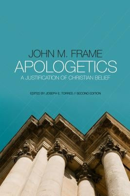 Apologetics: A Justification of Christian Belief by Torres, Joseph E.
