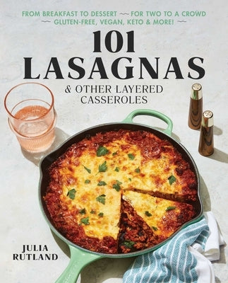 101 Lasagnas & Other Layered Casseroles by Rutland, Julia