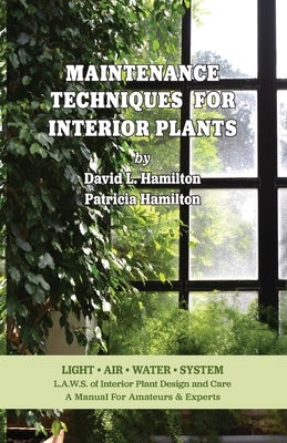 Maintenance Techniques for Interior Plants by Hamilton, David L.
