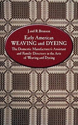 Early American Weaving and Dyeing by Bronson, J.