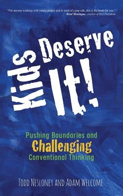 Kids Deserve It! Pushing Boundaries and Challenging Conventional Thinking by Nesloney, Todd