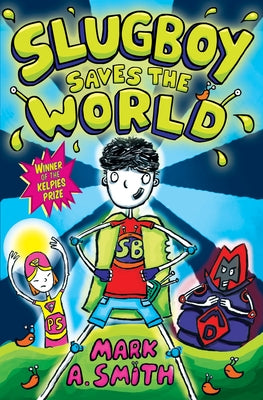 Slugboy Saves the World by Smith, Mark A.