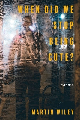 When Did We Stop Being Cute? by Wiley, Martin