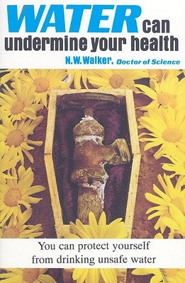 Water Can Undermine Your Health! by Walker, Norman W.