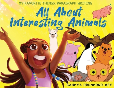 All About Interesting Animals (My Favorite Things: Paragraph Writing Series) by Drummond-Bey, Gahmya