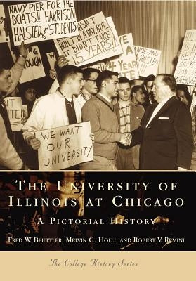 The University of Illinois at Chicago:: A Pictorial History by Beuttler, Fred W.