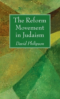 The Reform Movement in Judaism by Philipson, David