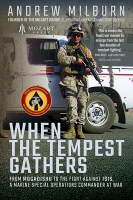 When the Tempest Gathers: From Mogadishu to the Fight Against ISIS, a Marine Special Operations Commander at War by Milburn, Andrew