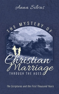 The Mystery of Christian Marriage through the Ages by Silvas, Anna