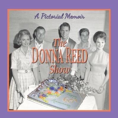 Donna Reed Show: A Pictorial Memoir by Petersen, Paul