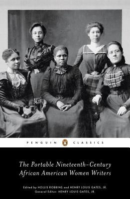 The Portable Nineteenth-Century African American Women Writers by Robbins, Hollis