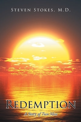 Redemption: A Story of Two Men by Stokes M. D., Steven