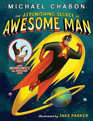 The Astonishing Secret of Awesome Man by Chabon, Michael