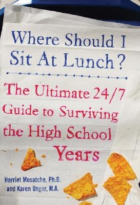 Where Should I Sit at Lunch?: The Ultimate 24/7 Guide to Surviving the High School Years by Mosatche, Harriet S.