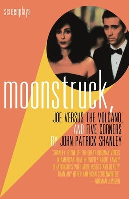 Moonstruck, Joe Versus the Volcano, and Five Corners: Screenplays by Shanley, John Patrick