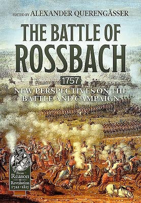 The Battle of Rossbach 1757: New Perspectives on the Battle and Campaign by Querengässer, Alexander