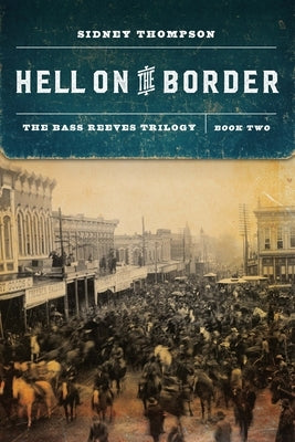 Hell on the Border: The Bass Reeves Trilogy, Book Two by Thompson, Sidney