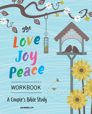 The Love, Joy, Peace Workbook: A Couples Bible Study by Bowen, Kim