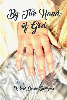 By the Hand of God by Landis-Talkington, Wendi