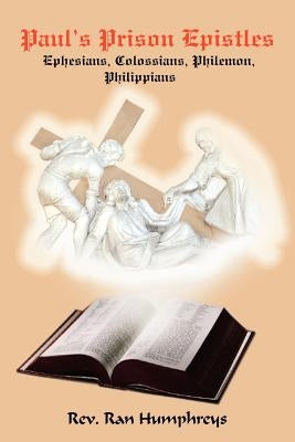 Paul's Prison Epistles: Ephesians, Colossians, Philemon, Philippians by Humphreys, Ran
