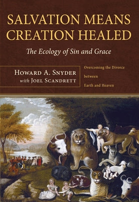 Salvation Means Creation Healed by Snyder, Howard A.