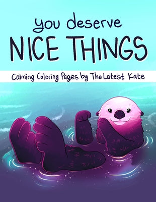 You Deserve Nice Things: Calming Coloring Pages by Thelatestkate by Allan, Kate