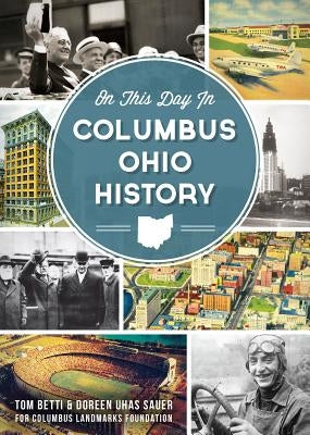 On This Day in Columbus Ohio History by Betti, Tom